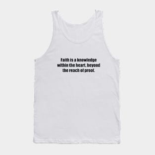 Faith is a knowledge within the heart, beyond the reach of proof Tank Top